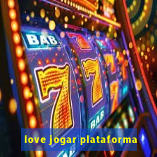 love jogar plataforma